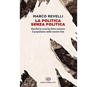 La politica senza politica. Perché la crisi ha fatto entrare il populismo nelle nostre vite