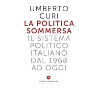 La politica sommersa. Il sistema politico italiano dal 1968 a oggi