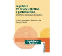 La politica tra azione collettiva e particolarismo. Clientelismo, scambio e personalizzazione
