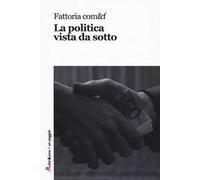 La politica vista da sotto - Fattoria com&f
