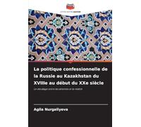 La politique confessionnelle de la Russie au Kazakhstan du XVIIIe au début du XXe siècle: Le décalage entre les attentes et la réalité