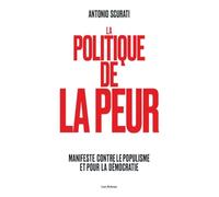 La politique de la peur: Manifeste contre le populisme et pour la démocratie -