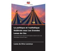 La politique et l'esthétique théâtrale sous Les Grandes Lonas do Céu: La rencontre entre l'¿uvre de Fernando Limoeiro et la ' Cia Candongas e Outras Firulas '