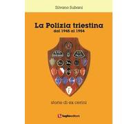 La polizia triestina. Dal 1945 al 1954. Storie di ex cerini