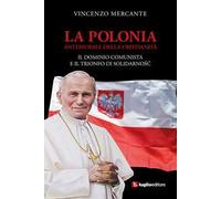 La Polonia, antemurale della cristianità. Il dominio comunista e il trionfo di Solidarnosc