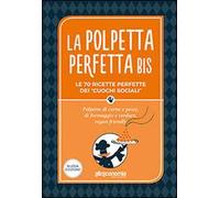 La polpetta perfetta bis. Le 70 ricette perfette dei «cuochi sociali». Polpette di carne e pesce, di formaggio e verdure, vegan friendly