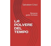 LA POLVERE DEL TEMPO: Romanzo giallo Siciliano