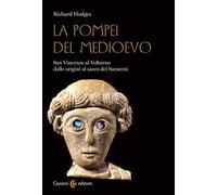 La Pompei del Medioevo. San Vincenzo al Volturno dalle origini al sacco dei Saraceni