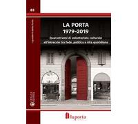 La Porta 1979-2019. Quarant'anni di volontariato culturale all'intreccio tra fede, politica e vita quotidiana