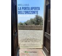La porta aperta dell'orizzonte. Storia di un lungo viaggio - Muià Mirella