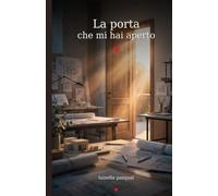 La porta che mi hai aperto: Un romanzo sull’amore che aspetta il tempo giusto
