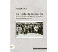 La porta degli imperi. Il ruolo dell'Eritrea e degli imprenditori italiani in Africa orientale 1934-1953