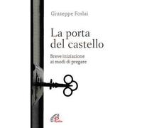 La porta del castello. Breve iniziazione ai modi di pregare