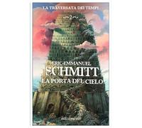 Libri Eric-Emmanuel Schmitt - La Porta Del Cielo. La Traversata Dei Tempi #02