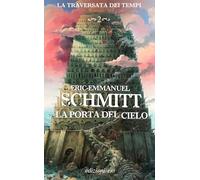 Libri Eric-Emmanuel Schmitt - La Porta Del Cielo. La Traversata Dei Tempi #02