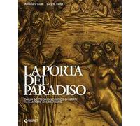 La porta del paradiso. Dalla bottega di Ghiberti al cantiere del restauro. Ediz. illustrata