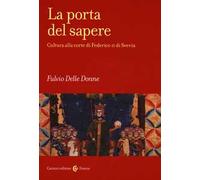 La porta del sapere. Cultura alla corte di Federico II di Svevia