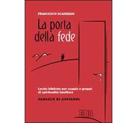 La porta della fede. Lectio bibliche per coppie e gruppi di spiritualità familiare. Vangelo di Giovanni