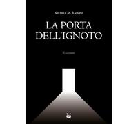 La porta dell'ignoto - Ragnini Michele Maria