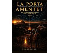 La porta di Amentet: Sulle tracce della via d’Occidente, verso il mondo degli dèi
