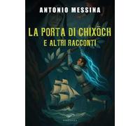 La porta di Chixoch e altri racconti