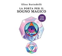 La porta per il sogno magico: Tecniche, lucidità, messaggi