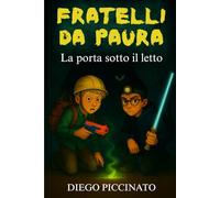 LA PORTA SOTTO IL LETTO: Una porta nascosta. Un mondo oscuro. Due fratelli contro l’incubo.