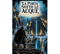 La Porta sotto le Acque - Il Cuore Primo e il Mare delle Stelle: Secondo volume della Saga di Avarra.