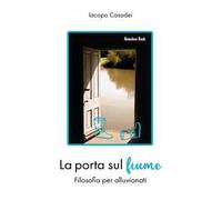 La porta sul fiume. Filosofia per alluvionati