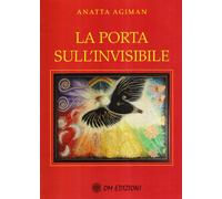La porta sull'invisibile - Agiman Anatta