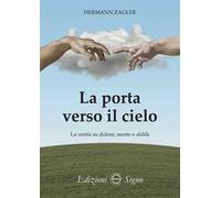 La porta verso il cielo. La verità su dolore, morte e aldilà