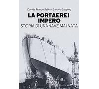 Libri Jabes Davide Franco / Sappino Stefano - La Portaerei Impero. Storia Di Una