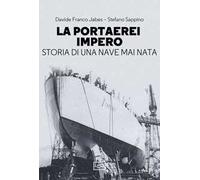 La portaerei Impero. Storia di una nave mai nata