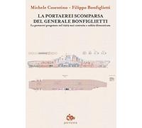 La portaerei scomparsa del generale Bonfiglietti. La portaerei progettata nel 1929 mai costruita e subito dimenticata