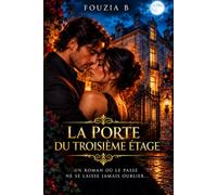 La PORTE du troisième étage: Un amour prisonnier du temps, un passé impossible à oublier