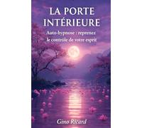 LA PORTE INTÉRIEURE: Auto-hypnose : reprenez le contrôle de votre esprit