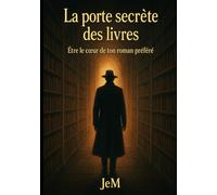 La porte secrète des livres: Être le cœur de ton roman préféré