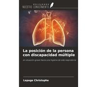 La posición de la persona con discapacidad múltiple: en situación grave Hacia una higiene de vida respiratoria