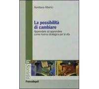 La possibilità di cambiare. Apprendere ad apprendere come risorsa strategica per la vita