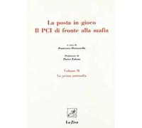 La posta in gioco. Il PCI di fronte alla mafia. Vol. 2: La prima antimafia.