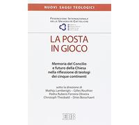 La posta in gioco. Memoria del Concilio e futuro della Chiesa nella riflessione di teologi dei cinque continenti