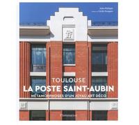 La Poste Saint-Aubin Toulouse: Métamorphoses d'un joyau Art déco