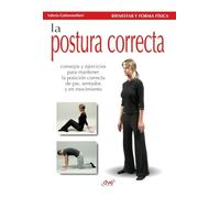 La postura correcta: Consejos y ejercicios para mantener la posición correcta de pie, sentados y en movimiento