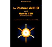 La Postura dell'IO con il metodo CEM (Chakra Energy Mapping): e consideraz...