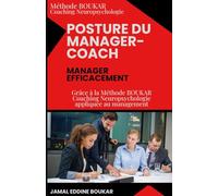 La posture du Manager-Coach: Manager efficacement