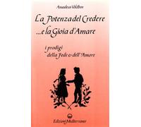 La potenza del credere e la gioia d'amare - Voldben Amadeus