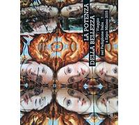 La potenza della bellezza. Viaggio nel padiglione Italia a Expo Milano 2015. Ediz. illustrata