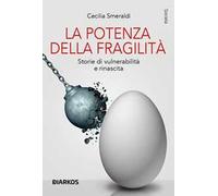 La potenza della fragilità. Storie di vulnerabilità e rinascita