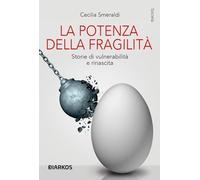 La potenza della fragilità. Storie di vulnerabilità e rinascita