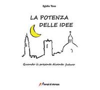 La potenza delle idee. Quando il presente diventa futuro